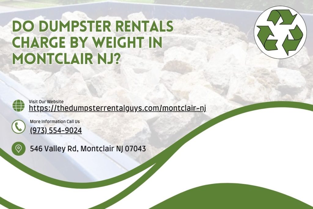 Do Dumpster Rentals Charge By Weight In Montclair NJ